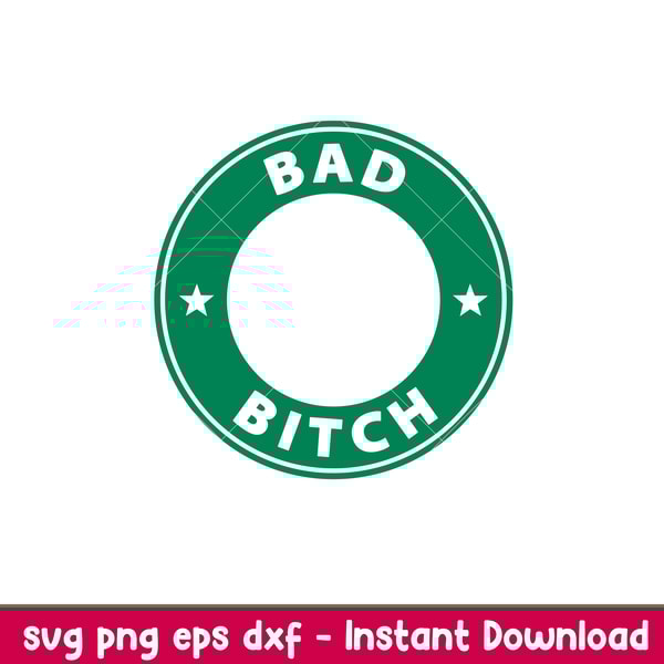 Bad Bitch, Bad Bitch Svg, Starbucks Coffee Ring Svg, Boss Girl Svg, png, eps, dxf file.jpeg