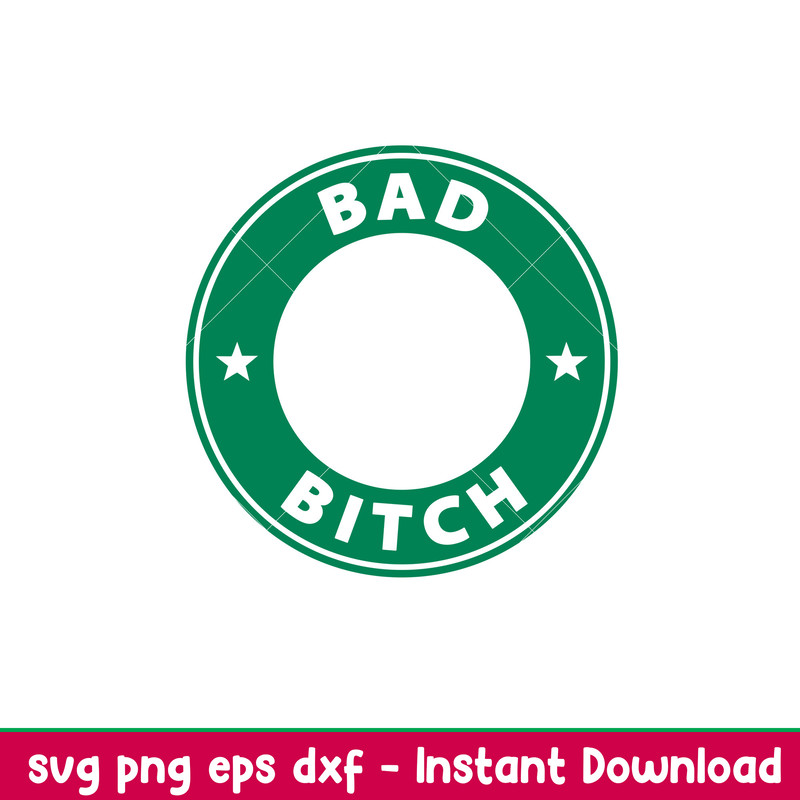 Bad Bitch, Bad Bitch Svg, Starbucks Coffee Ring Svg, Boss Girl Svg, png, eps, dxf file.jpeg