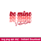 Be Mine Valentine, Be Mine Valentine Svg, Valentine’s Day Svg, Valentine Svg, Love Svg,png, dxf, eps file.jpeg