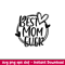 Best Mom Ever, Best Mom Ever Svg, Mom Life Svg, Mother’s Day Svg, Best Mama Svg, png, dxf, eps file.jpeg