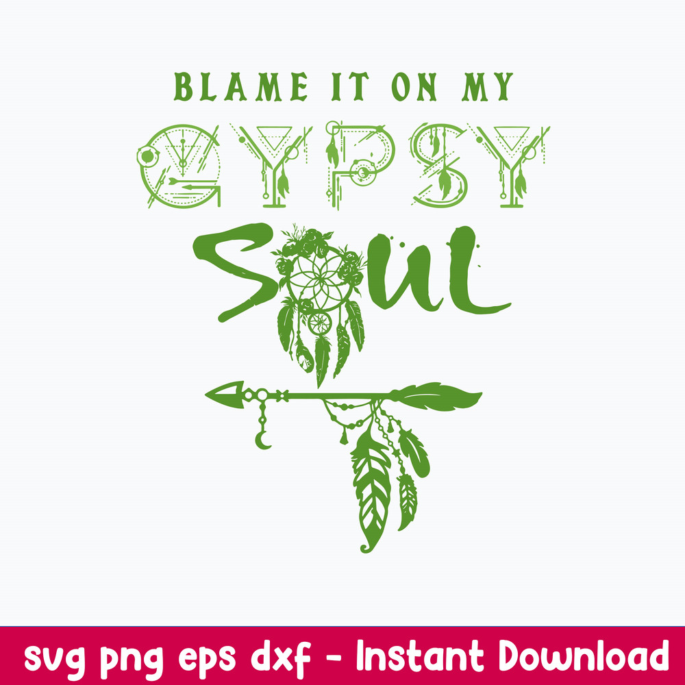 Blame It On My Gypsy Soul Svg, Gypsy Soul Svg Png Dxf Eps Digital File.jpeg