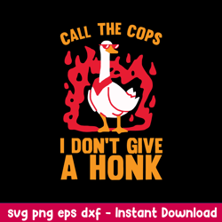 Call The Cops I  Don_t Give A Honk Svg, Duck Animal Svg, Funny Svg, Png Dxf Eps File