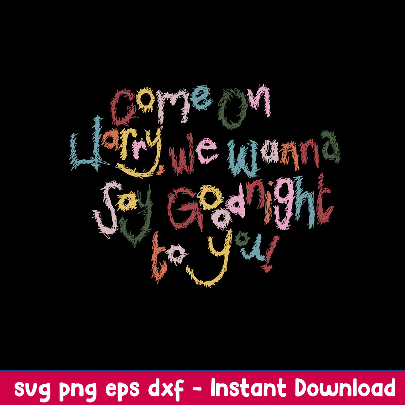 Come On Harry We Wanna Say Goodnight To You Svg, Funny Svg, Png Dxf Eps Digital File.jpeg