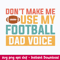 Dont Make Me Use My Football Dad Voice Svg, Football Quotes Svg, Png Dxf Eps File.jpeg