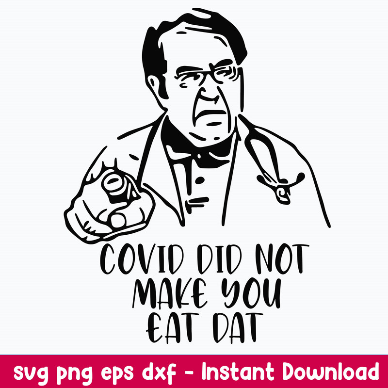 Dr Now Covid Svg, Covid Did Not Make You Eat Dat Svg, Png Dxf Eps File.jpeg