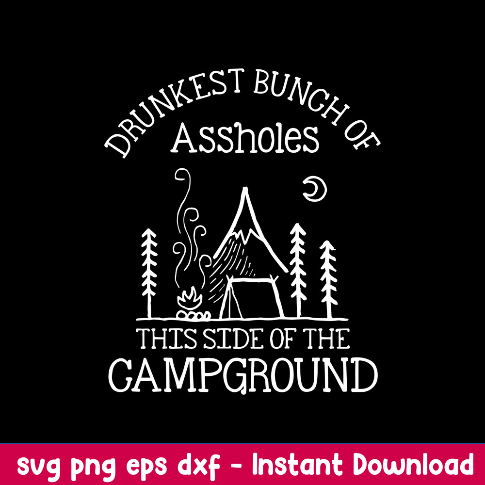 Drunkest Bunch Of Assholes This Side Of The Campground Svg, Png Dxf Eps File.jpeg
