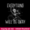 Everything Will Be Okay Svg, Skeleton Svg, Png Dxf Eps File.jpeg