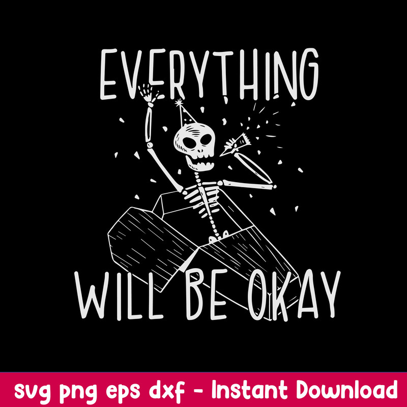 Everything Will Be Okay Svg, Skeleton Svg, Png Dxf Eps File.jpeg