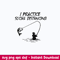 Fishing I Practice Social Distancing Svg, Fishing Svg, Png Dxf Eps Digital File.jpeg