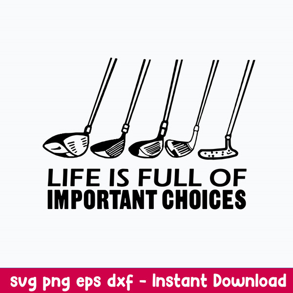 Golf Life Is Full Of Important Choices Svg, Golf Life Svg, Png Dxf Eps File.jpeg