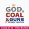 Good God Coal And Guns It_s A Family Tradition Svg, Png Dxf Eps File.jpeg