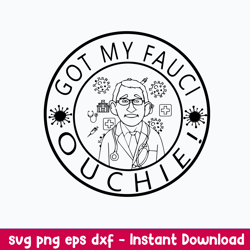Got My Fauci Ouchie Svg, Png Dxf Eps Digital File