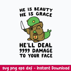 He Is Beauty He Is Grace He_ll Deal 999 Damage To Your Face Svg, Png Dxf Eps File