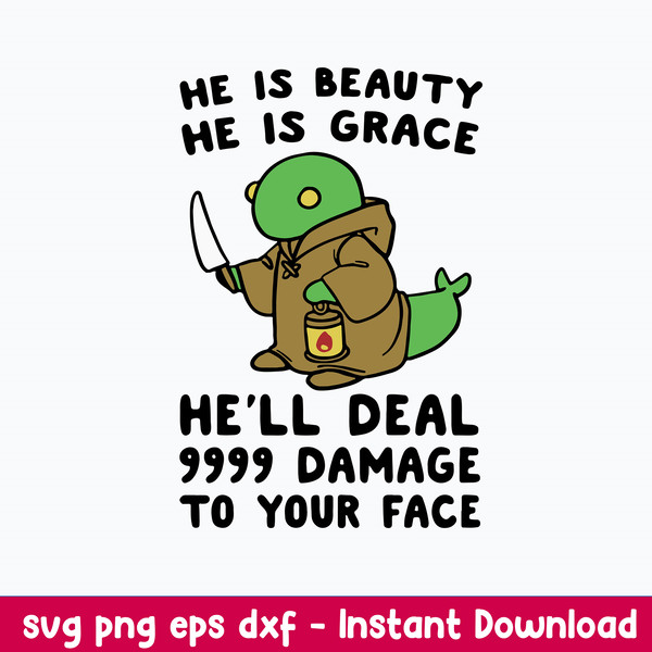 He Is Beauty He Is Grace He_ll Deal 999 Damage To Your Face Svg, Png Dxf Eps File.jpeg