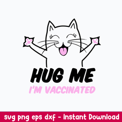 Hug Me Im Vaccinated Svg, Cat Cute Svg, png dxf Eps File