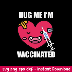 Hug Me Im Vaccinated Svg, Heart Svg Png Dxf Eps File