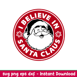 i believe in santa claus, i believe in santa claus starbucks svg, santa svg, merry christmas svg, ng, dxf, eps file