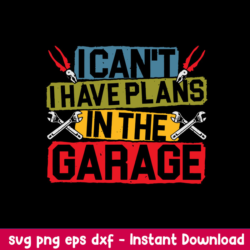 I Can_t I Have Plans In The Garage Svg, Png Dxf Eps File.jpeg