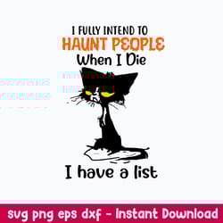 i fully intend to haunt people when i die i have a list svg, funny svg, png dxf eps file