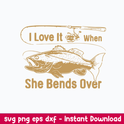 i love it fishing when she bends over, fishing svg, png dxf eps file