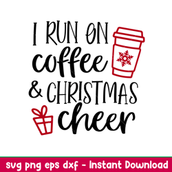 i run on coffee and christmas cheer, i run on coffee and christmas cheer svg, christmas coffee svg, merry christmas svg,