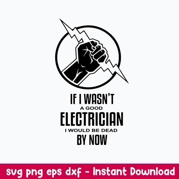 If I Wasnt A Good Electrician I Would Be Dead By Now Svg, Png Dxf Eps File.jpeg