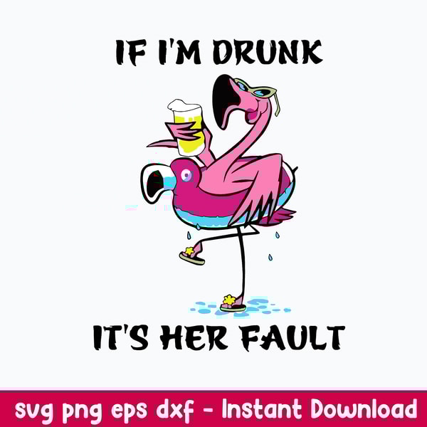 If I_m Drunk It_s Her Fault Svg, Flamingo Svg, Png Dxf Eps File.jpeg