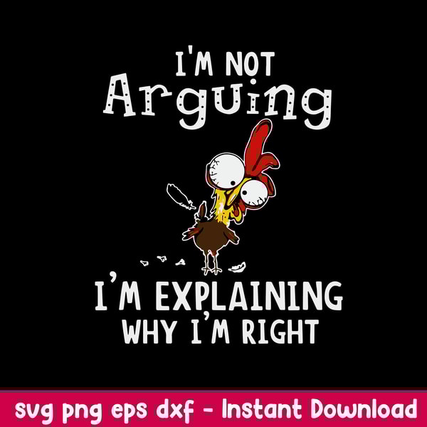 Im Not Arguing I_m Explaining Why I_m Right Svg, Funny Svg, Png Dxf Eps File.jpeg