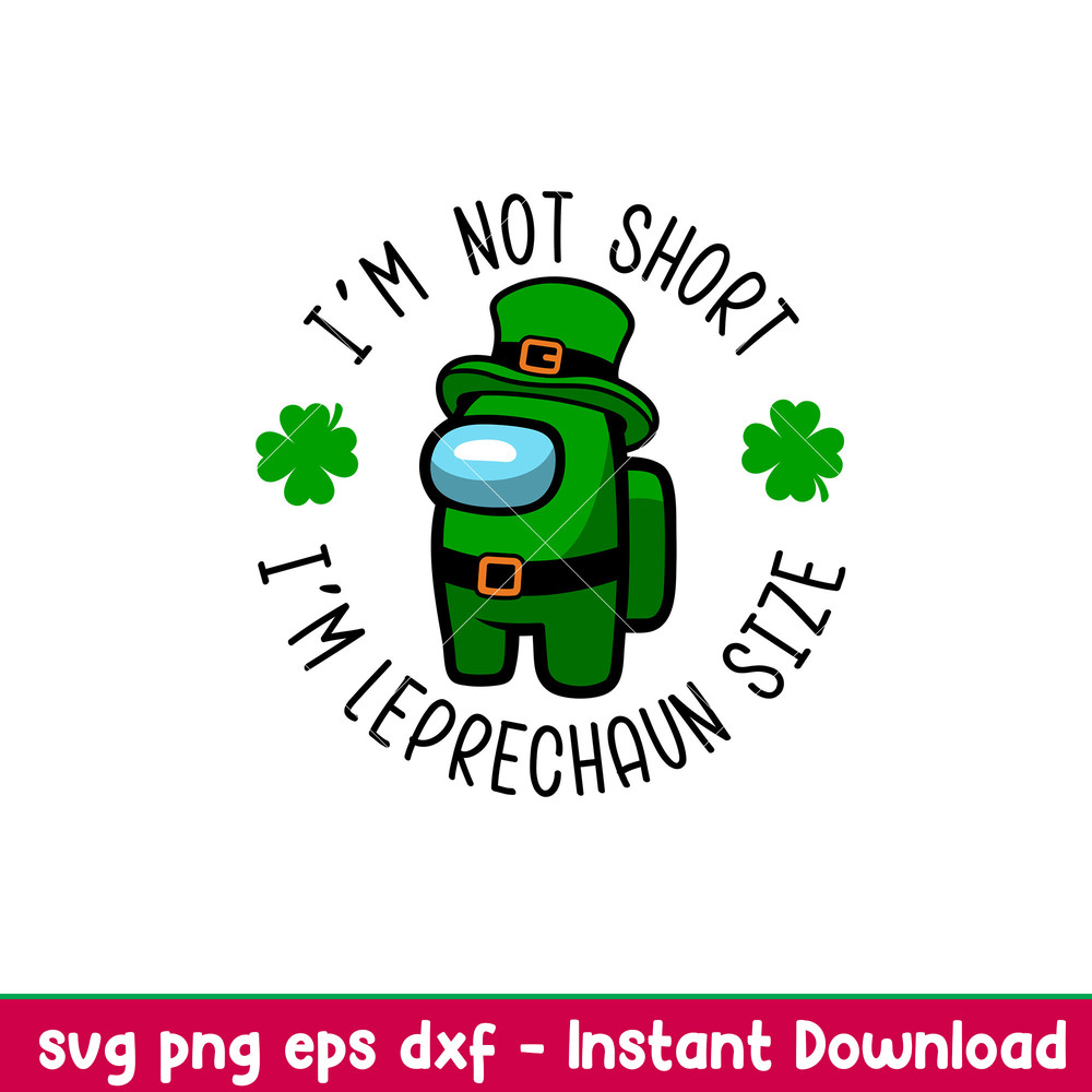 Im Not Shirt Im Leprechaun Size, I’m Not Shirt I’m Leprechaun Size Svg, St. Patrick’s Day Svg, Among Us Svg, Impostor Svg, , png, dxf, eps file.jpeg