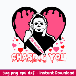 i_ll never stop chasing you svg, michael myers svg, horror valentine svg, png dxf eps file