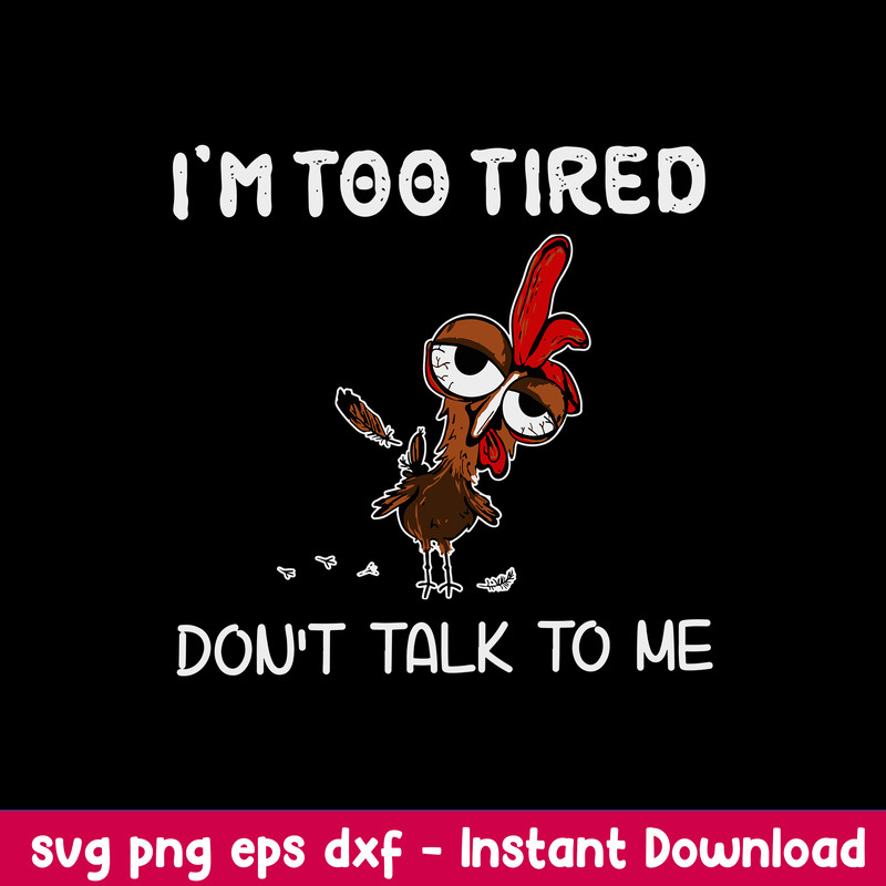 I_m Too Tired Don_ T Talk To Me Svg, Chicken Funny Svg, Png Dxf Eps File.jpeg