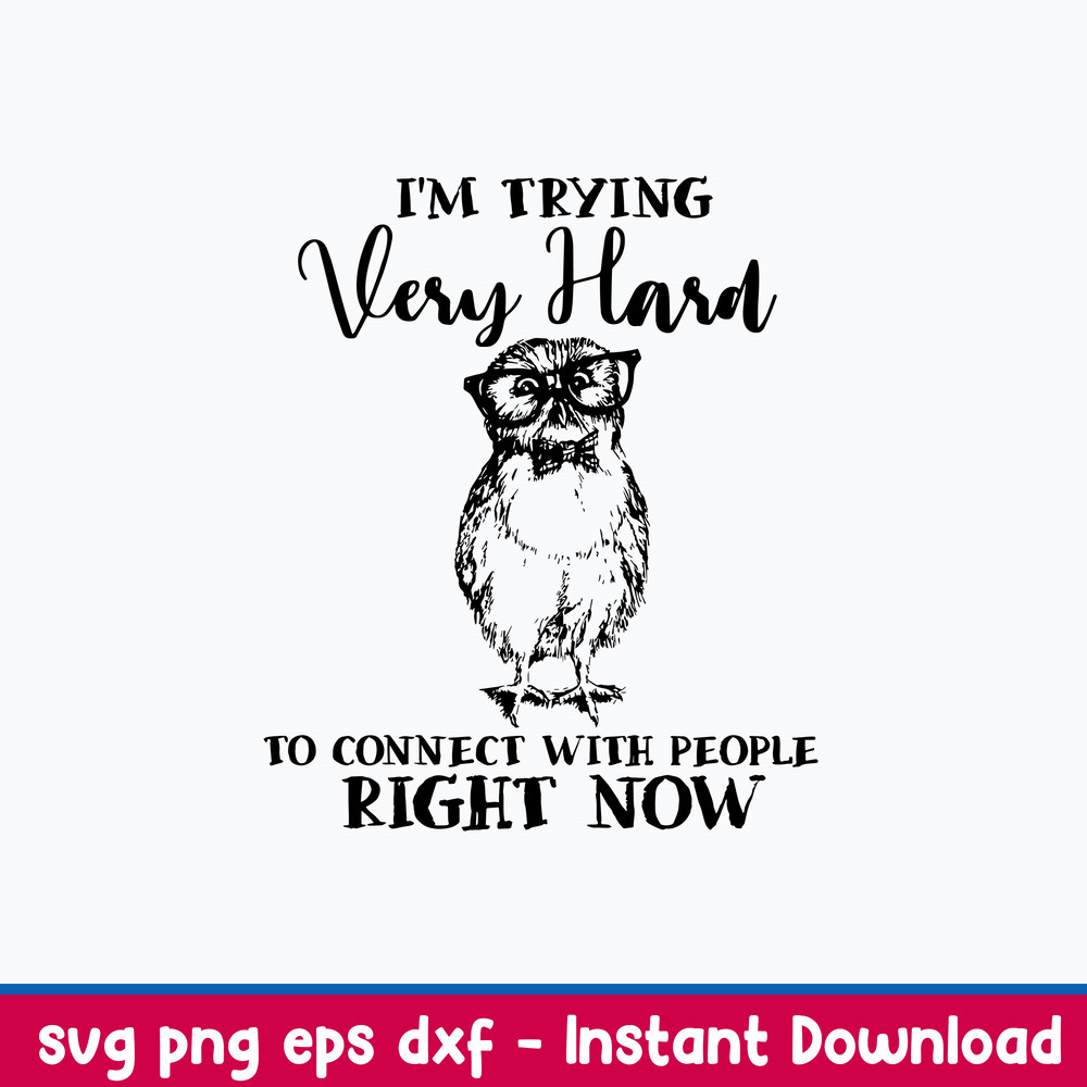 I_m Trying Very Hard To Connect With People Right Now Svg, Png Dxf Eps File.jpeg
