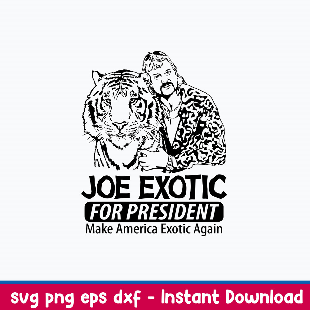 Joe Exotic For President Make American Exotic Again Svg, Png Dxf Eps FIle.jpeg