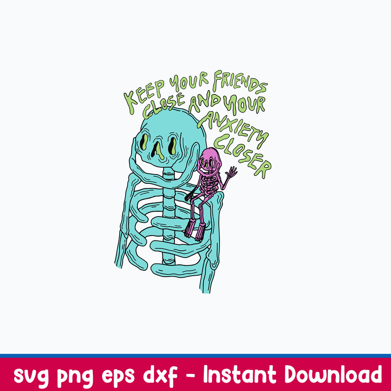 Keep Your Friends Close And Your Anxiety Closer Svg, Skeleton Svg, Png Dxf Eps File.jpeg