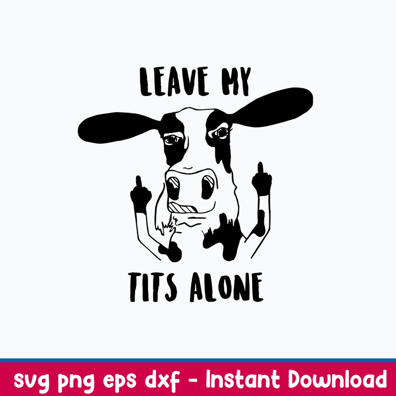 Leave my tits alone Svg, Cow Funny Svg, Png Dxf Eps File.jpeg
