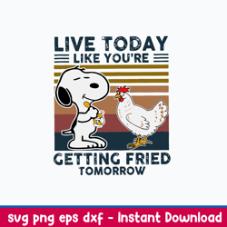 Live Today Like You_re Getting Fried Tomorrow Svg, Snoopy Svg, Funny Animal Svg, Png Dxf Eps File