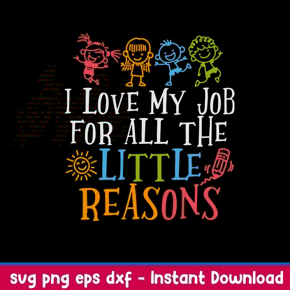 Love My Job For All The Little Reasons Svg, Kids Funny Svg, Png Dxf Eps File.jpg