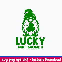 lucky and i gnome it svg, gnome svg, st patrick_s day svg, png dxf eps file