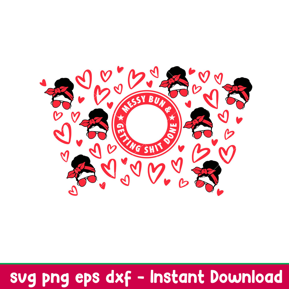 Messy Bun And Getting Shit Done, Messy Bun And Getting Shit Done Full Wrap Svg, Starbucks Svg, Coffee Ring Svg, Cold Cup Svg, png,dxf,eps file.jpeg