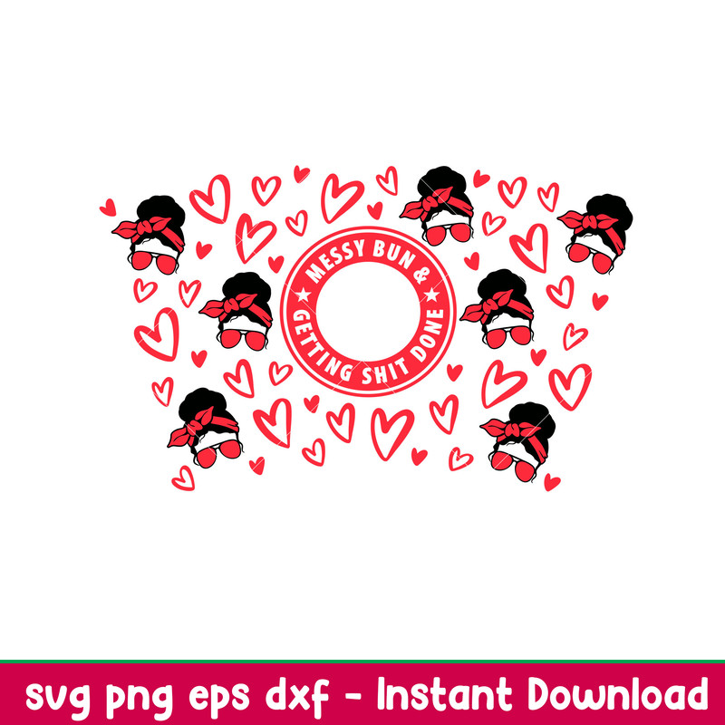 Messy Bun And Getting Shit Done, Messy Bun And Getting Shit Done Full Wrap Svg, Starbucks Svg, Coffee Ring Svg, Cold Cup Svg, png,dxf,eps file.jpeg