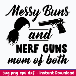 messy bun and nerf guns mom of both svg, mom life funny svg, png dxf eps file