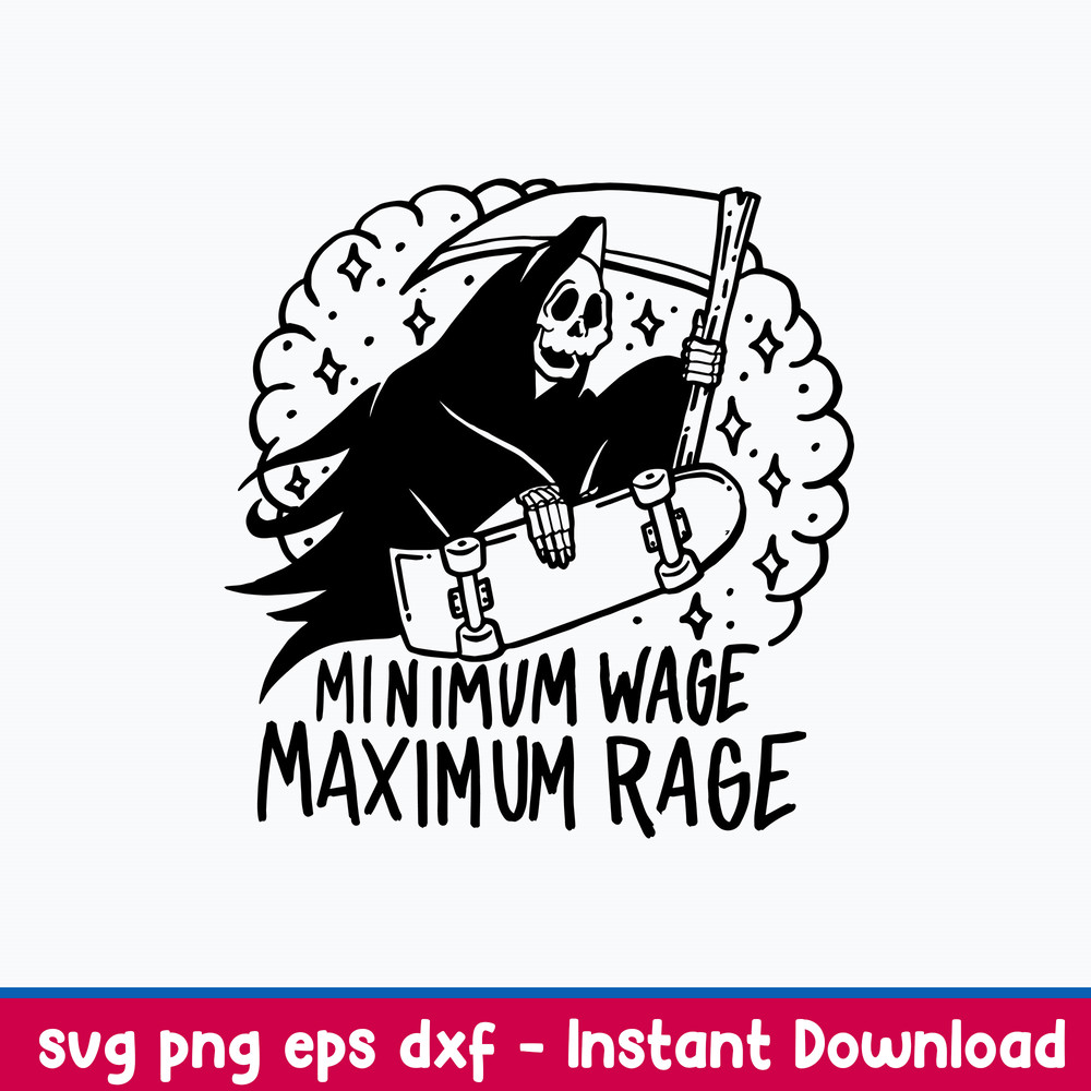 Minimum Wage Maximum Rage Svg, Death Funny Svg Png Dxf Eps File.jpeg