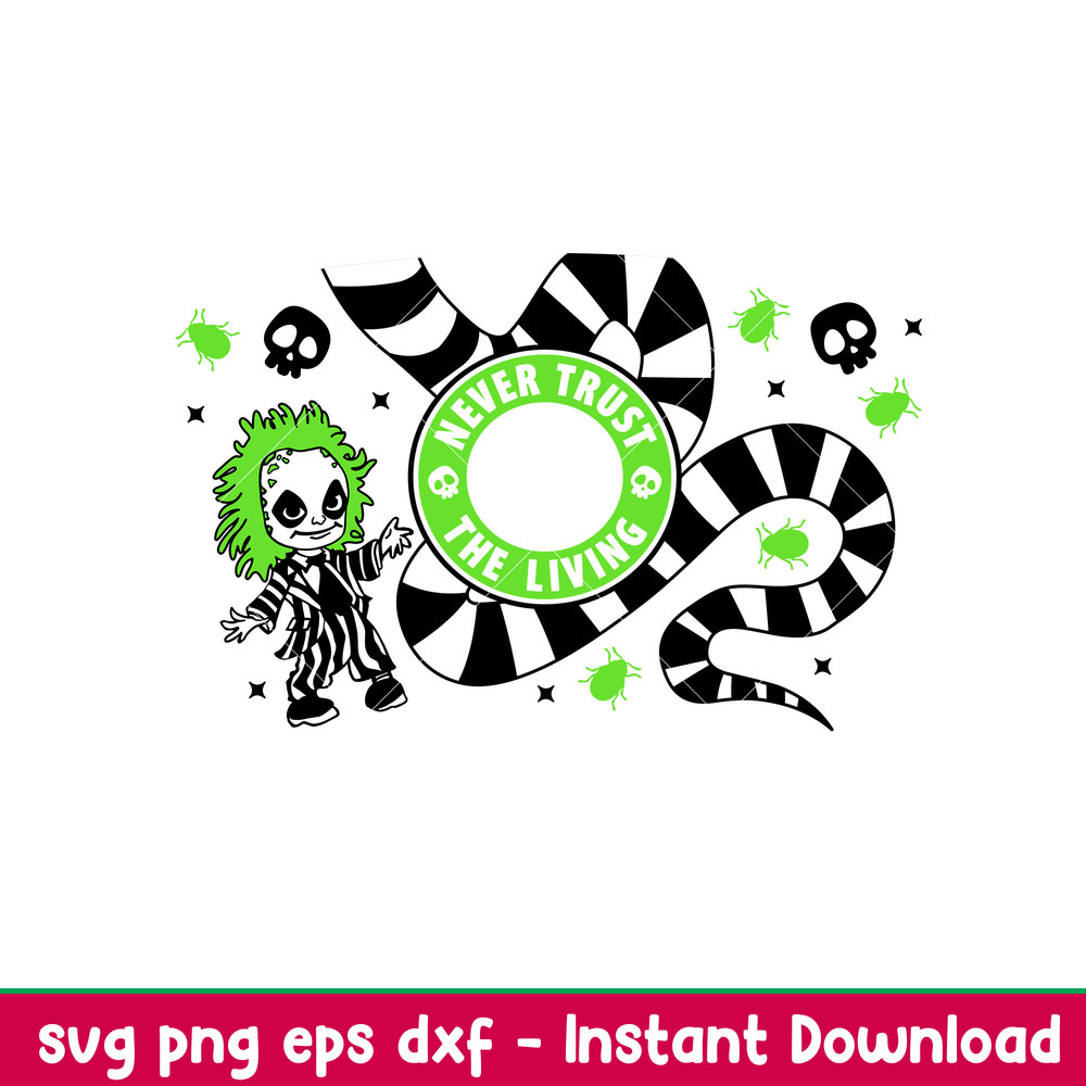 Never Trust The Living, Never Trust The Living Starbucks Full Wrap Svg, Halloween Svg, Beetle Juice Svg, Trick or Treat Svg, png,dxf,eps file.jpeg