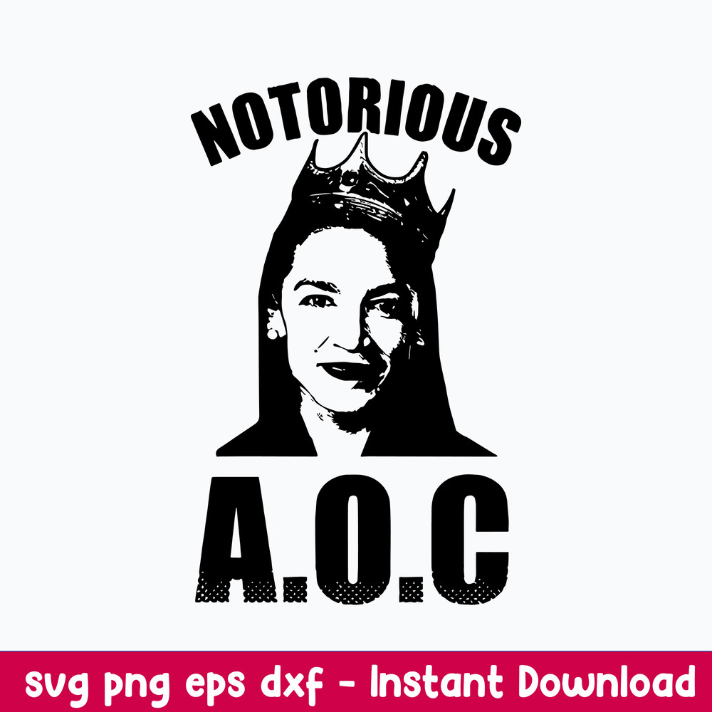 Notorious Aoc Svg, Alexandria Ocasio Cortez Svg, AOC Png Dxf Eps Digital File.jpeg