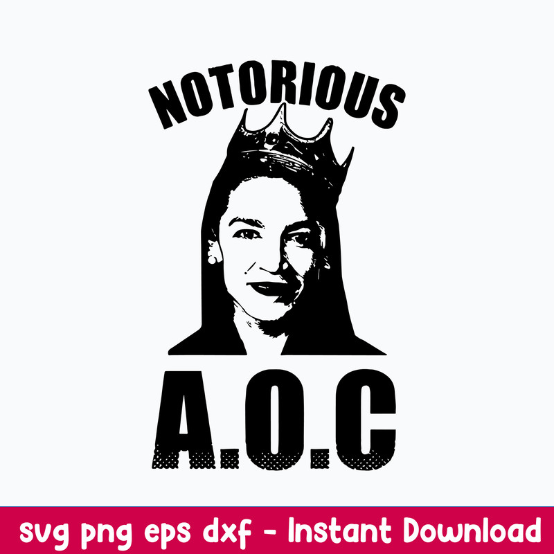 Notorious Aoc Svg, Alexandria Ocasio Cortez Svg, AOC Png Dxf Eps Digital File.jpeg