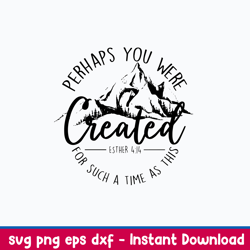 perhaps you were created for such a time as this svg, png dxf eps file