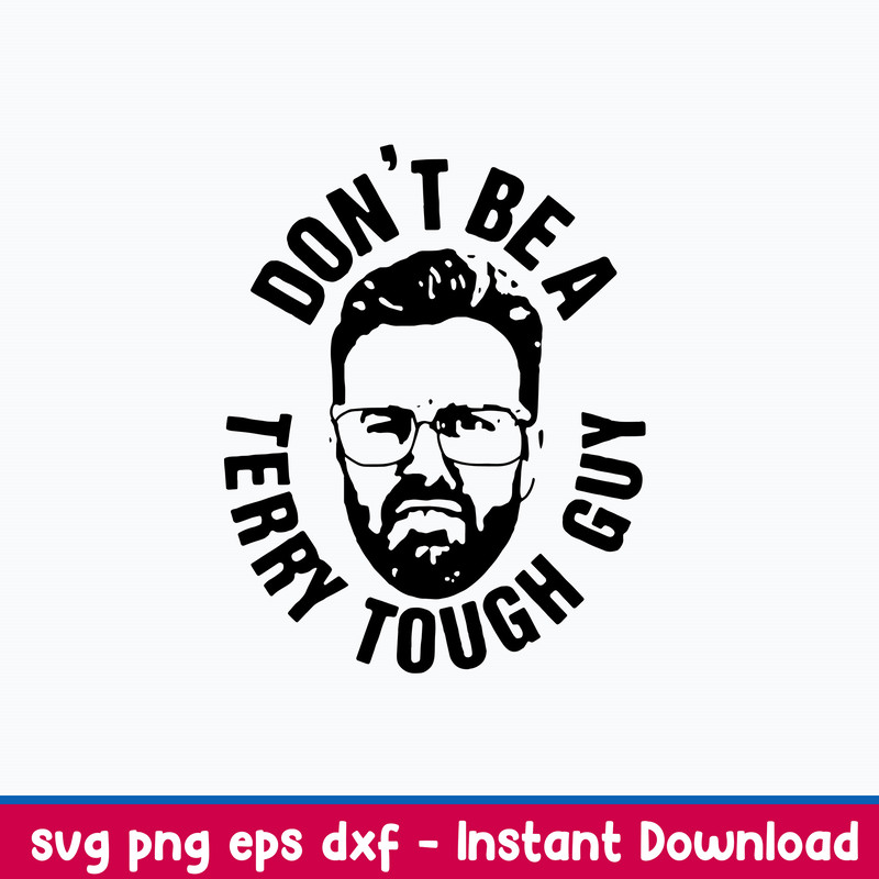 Peter Moylan Dont Be A Terry Tough Guy Svg, Png Dxf Eps File.jpeg