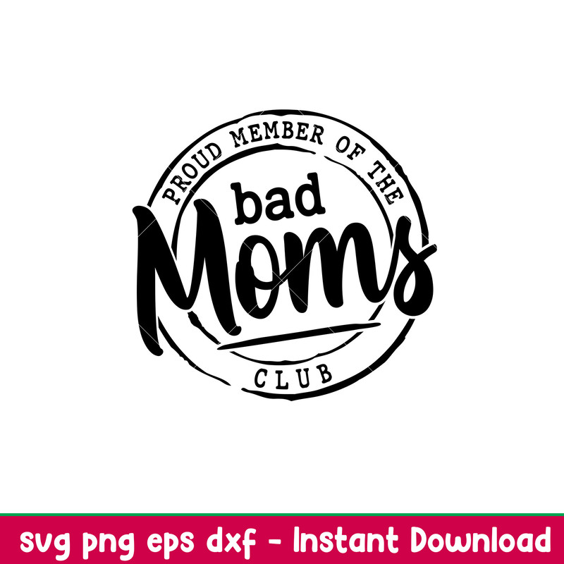 Proud Member Of The Bad Moms Club, Proud Member Of The Bad Moms Club Svg, Mother’s day Svg, Mama and Me Svg, Momlife Svg, png,dxf,eps file.jpeg