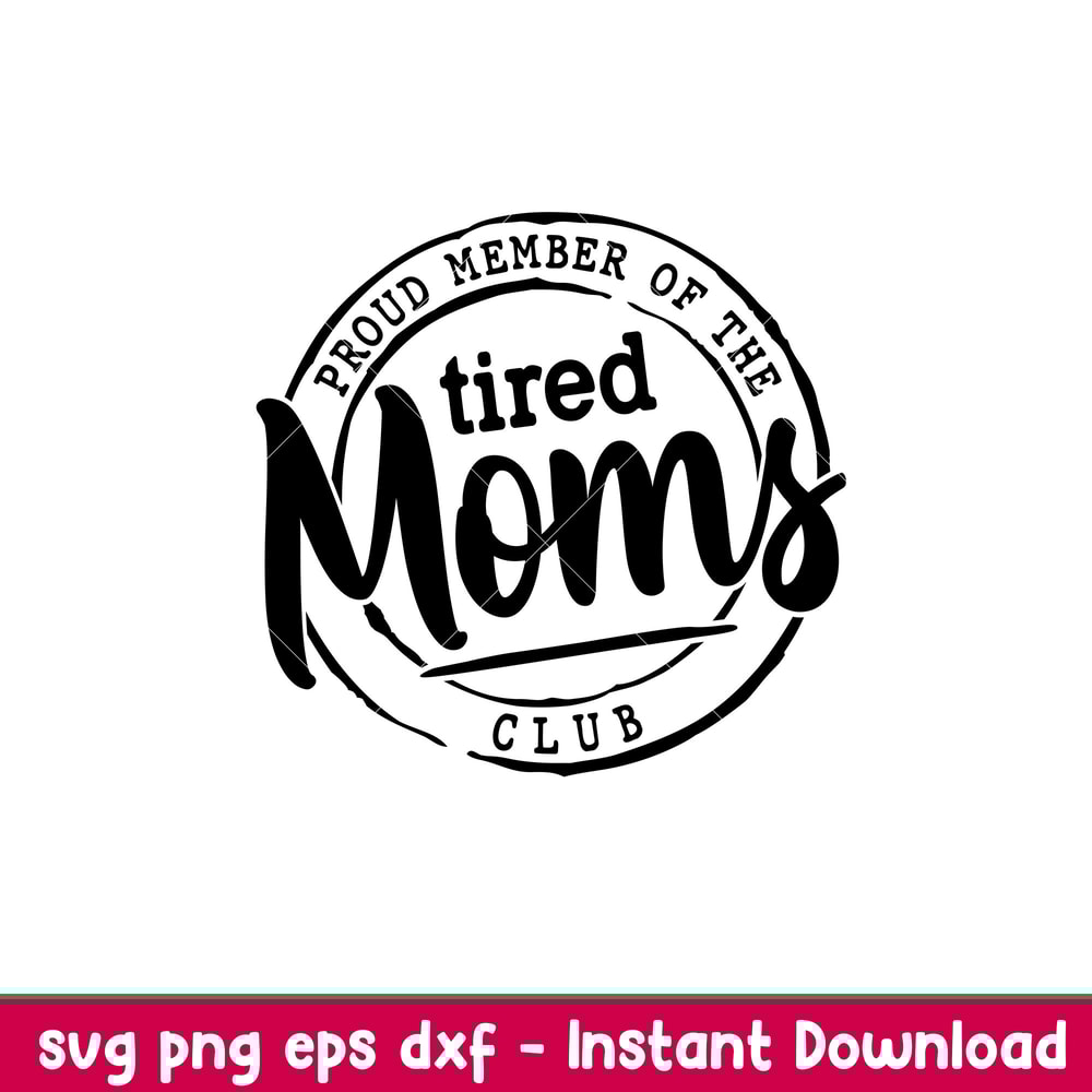 Proud Member Of The Tired Moms Club, Proud Member Of The Tired Moms Club Svg, Mother’s day Svg, Mama and Me Svg, Momlife Svg, png,dxf,eps file.jpeg