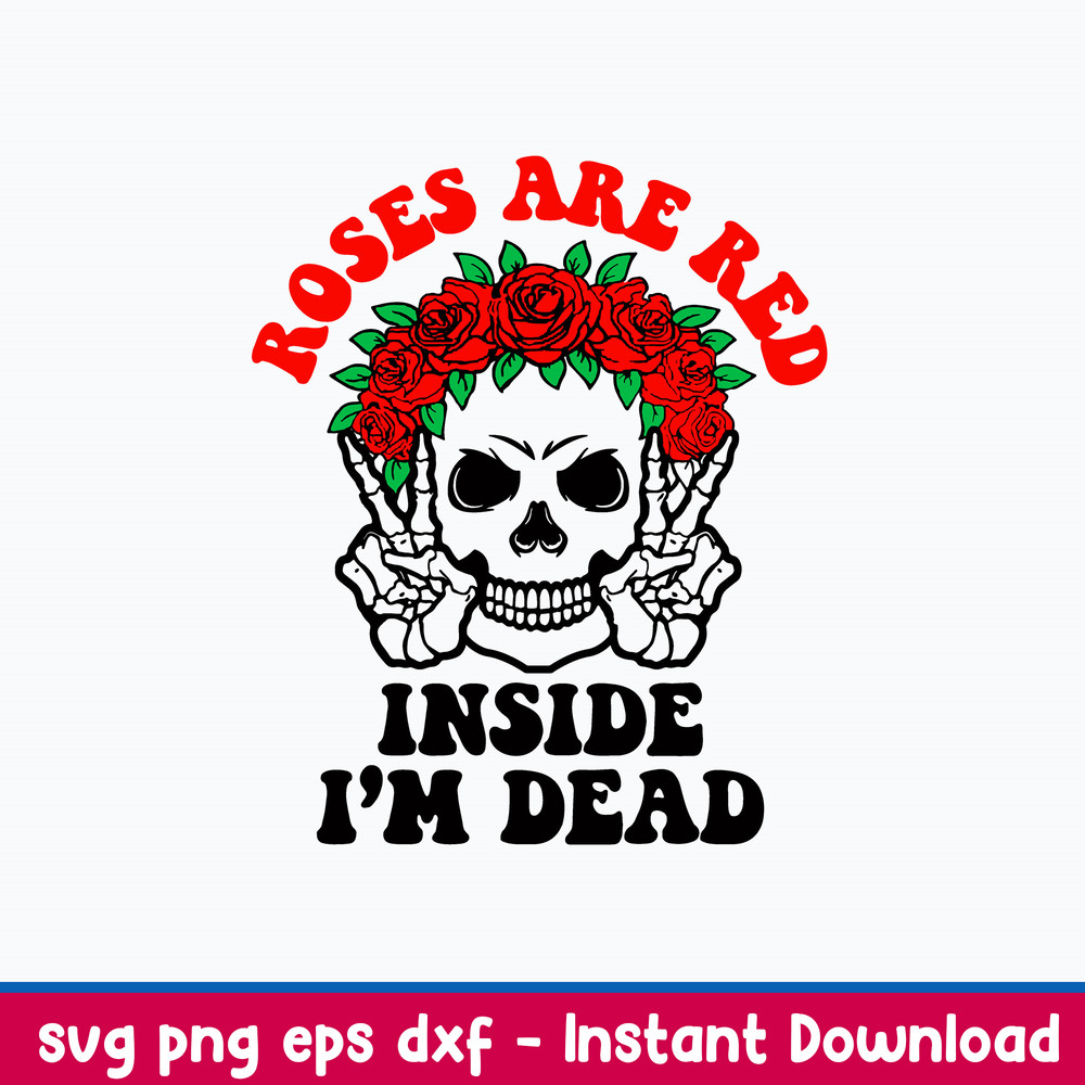 Roses Are Red Inside I_m Dead Svg, Skeleton Funny Svg, Png Dxf Eps File.jpeg